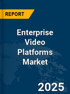 Global Enterprise Video Platforms Market