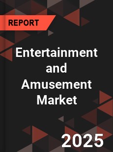Global Entertainment and Amusement Market
