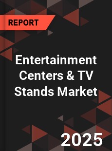 Global Entertainment Centers amp TV Stands Market