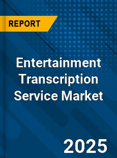 Entertainment Transcription Service Global and China Top Players Market