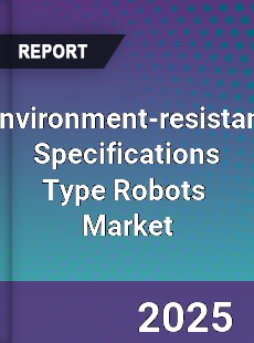 Environment resistant Specifications Type Robots Global and China Top Players Market