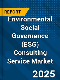 Environmental Social Governance Consulting Service Market