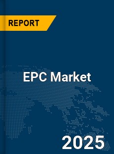 Global EPC Market Development Strategy Pre and Post COVID 19