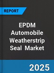 Global EPDM Automobile Weatherstrip Seal Market