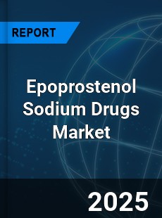 Global Epoprostenol Sodium Drugs Industry