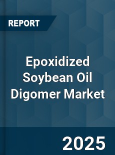 Global Epoxidized Soybean Oil Digomer Market