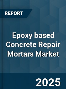 Epoxy based Concrete Repair Mortars Market