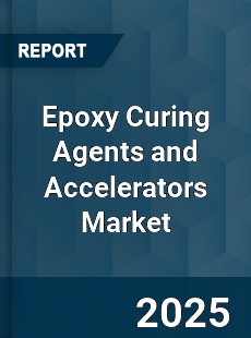 Global Epoxy Curing Agents and Accelerators Market