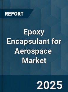 Global Epoxy Encapsulant for Aerospace Industry