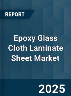 Global Epoxy Glass Cloth Laminate Sheet Market