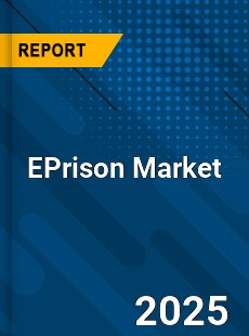 EPrison Market Insights Global Outlook and Forecast