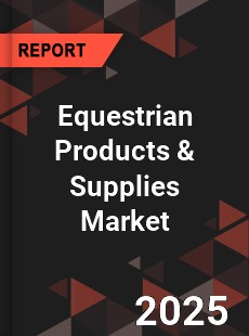 Global Equestrian Products amp Supplies Market