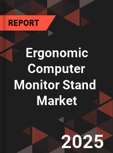 Global Ergonomic Computer Monitor Stand Industry