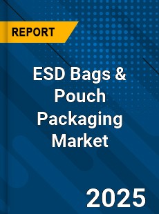 Global ESD Bags amp Pouch Packaging Market