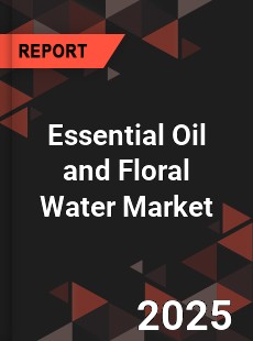 Essential Oil and Floral Water Market
