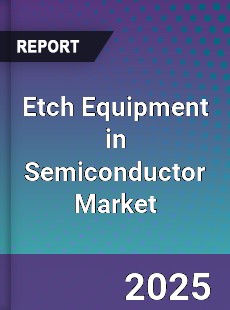 Global Etch Equipment in Semiconductor Market