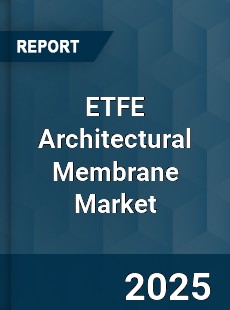 ETFE Architectural Membrane Market