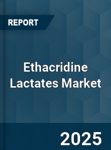 COVID 19 Outbreak Global Ethacridine Lactates Industry