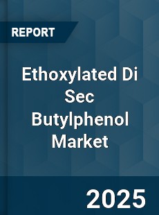 Ethoxylated Di Sec Butylphenol Market