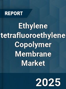 Ethylene tetrafluoroethylene Copolymer Membrane Market