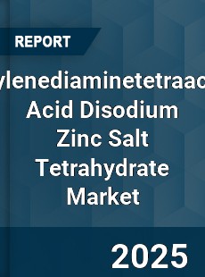 Ethylenediaminetetraacetic Acid Disodium Zinc Salt Tetrahydrate Market