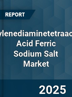 Ethylenediaminetetraacetic Acid Ferric Sodium Salt Market