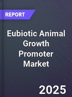 Eubiotic Animal Growth Promoter Global Market