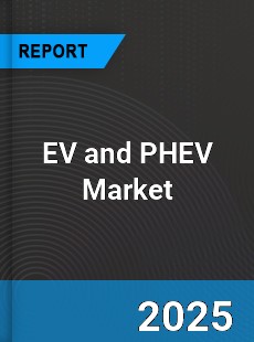 EV and PHEV Market Industry Analysis Market Size Share Trends