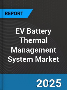 Report on Global EV Battery Thermal Management System