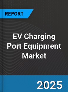 Global EV Charging Port Equipment Professional Survey Report