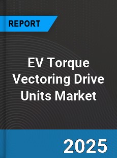 EV Torque Vectoring Drive Units Global and China Top Players Market