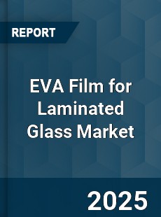 EVA Film for Laminated Glass Market