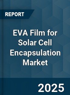 EVA Film for Solar Cell Encapsulation Market