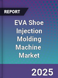 Global EVA Shoe Injection Molding Machine Industry