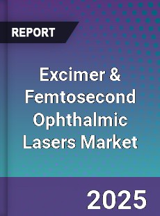 Global Excimer amp Femtosecond Ophthalmic Lasers Market