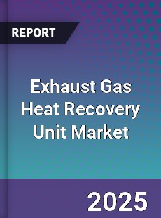 Global Exhaust Gas Heat Recovery Unit Market