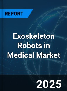 Global Exoskeleton Robots in Medical Industry