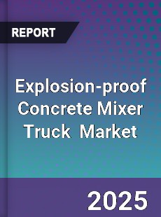 Explosion proof Concrete Mixer Truck Global and China Top Players Market