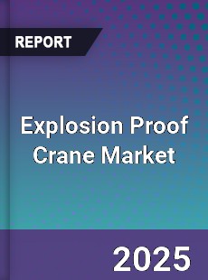 Explosion Proof Crane Market
