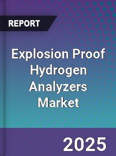 Global Explosion Proof Hydrogen Analyzers Market
