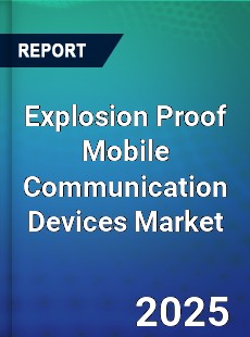 Global Explosion Proof Mobile Communication Devices Market