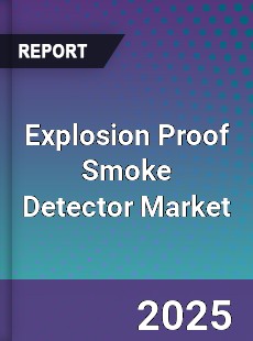 Explosion Proof Smoke Detector Market