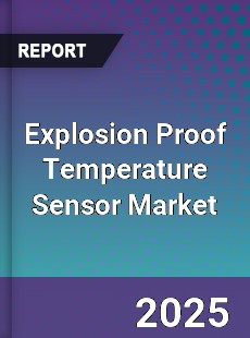 Global Explosion Proof Temperature Sensor Market