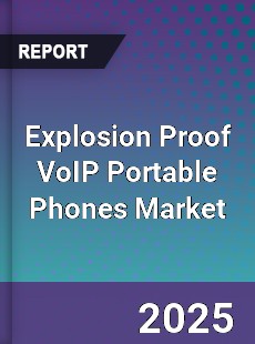 Global Explosion Proof VoIP Portable Phones Market