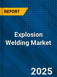 Explosion Welding Global Market