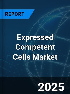 Expressed Competent Cells Market