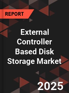COVID 19 Outbreak Global External Controller Based Disk Storage Industry