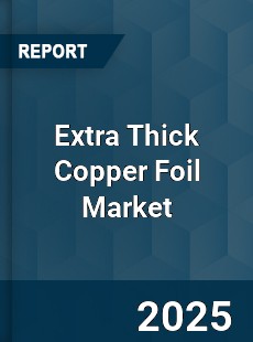 Extra Thick Copper Foil Market