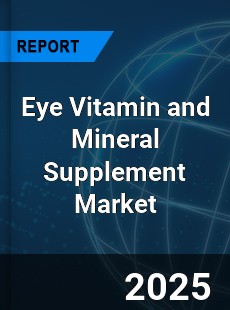 Eye Vitamin and Mineral Supplement Global and China Top Players Market