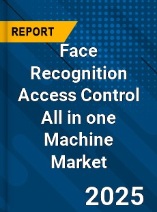 Face Recognition Access Control All in one Machine Market